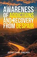 E-Book (epub) Awareness of Addictions and Recovery from Despair von Jeffrey David Jubelirer