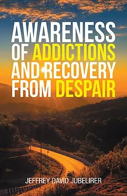 E-Book (epub) Awareness of Addictions and Recovery from Despair von Jeffrey David Jubelirer