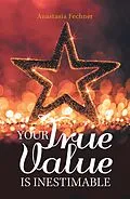 E-Book (epub) Your True Value Is Inestimable von Anastasia Fechner
