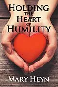 E-Book (epub) Holding the Heart of Humility von Mary Heyn