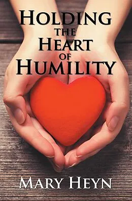 E-Book (epub) Holding the Heart of Humility von Mary Heyn