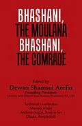 E-Book (epub) Bhashani, the Maulana Bhashani, the Comrade von Dewan Shamsul Arefin