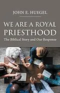 E-Book (epub) We Are a Royal Priesthood von John E. Huegel