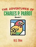 E-Book (epub) The Adventures of Charles P. Parrot von H. G. Evan