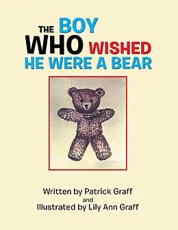 E-Book (epub) The Boy Who Wished He Were a Bear von Patrick Graff, Lily Ann Graff