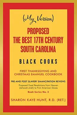 E-Book (epub) (My Version) Proposed the Best 17Th Century South Carolina Black Cooks von Sharon Kaye Hunt R. D.