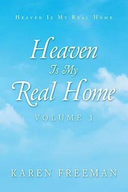 E-Book (epub) Heaven Is My Real Home von Karen Freeman