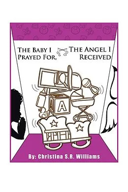E-Book (epub) The Baby I Prayed For, the Angel I Received von Christina S. R. Williams