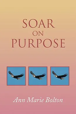E-Book (epub) Soar on Purpose von Ann Marie Bolton