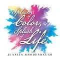 E-Book (epub) Splash of Color, Splash of Life von Juanita Rhodenbaugh