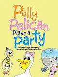 E-Book (epub) Polly Pelican Plans a Party von Leigh Sweeney