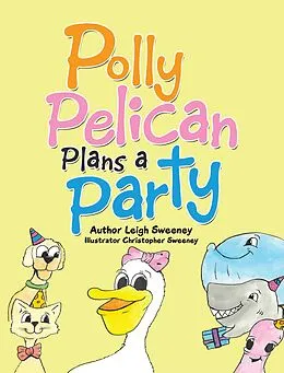 E-Book (epub) Polly Pelican Plans a Party von Leigh Sweeney