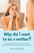 E-Book (epub) Why Did I Want to Be a Mother? von Kate Lindley