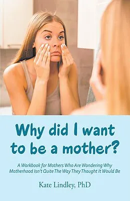 E-Book (epub) Why Did I Want to Be a Mother? von Kate Lindley