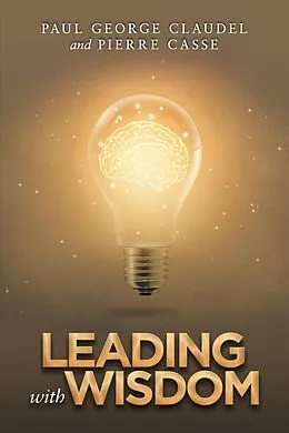 E-Book (epub) Leading with Wisdom von Paul George Claudel, Pierre Casse