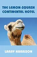 E-Book (epub) The Lemon-Squash Continental Hotel von Larry Harrison