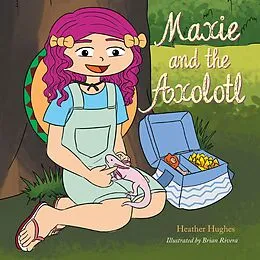 E-Book (epub) Maxie and the Axolotl von Heather Hughes