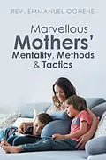 E-Book (epub) Marvellous Mothers' Mentality, Methods & Tactics von Rev. Emmanuel Oghene