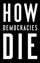 Kartonierter Einband How Democracies Die von Steven Levitsky, Daniel Ziblatt