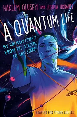 E-Book (epub) A Quantum Life (Adapted for Young Adults) von Hakeem Oluseyi, Joshua Horwitz