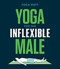 E-Book (epub) Yoga for the Inflexible Male von Yoga Matt