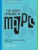 Kartonierter Einband The Secret Language of Maps von Carissa Carter, Stanford d.school