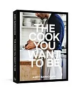 Fester Einband The Cook You Want to Be von Andy Baraghani