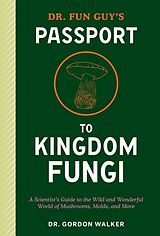 Couverture cartonnée Dr. Fun Guy's Passport to Kingdom Fungi de Gordon Walker, Eugenia Bone