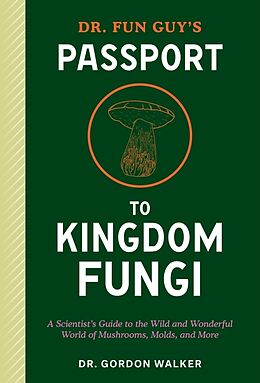 Couverture cartonnée Dr. Fun Guy's Passport to Kingdom Fungi de Gordon Walker, Eugenia Bone