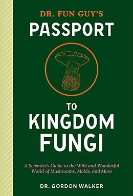 E-Book (epub) Dr. Fun Guy's Passport to Kingdom Fungi von Gordon Walker