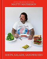 Fester Einband Matty Matheson: Soups, Salads, Sandwiches von Matty Matheson