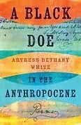 Couverture cartonnée A Black Doe in the Anthropocene de Artress Bethany White