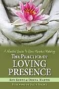 Couverture cartonnée The Practice of Loving Presence: A Mindful Guide To Open-Hearted Relating de Donna Martin, Ron Kurtz