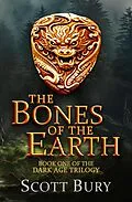 E-Book (epub) The Bones of the Earth (The Dark Age, #1) von Scott Bury