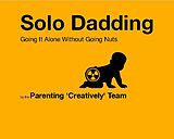 eBook (epub) Solo Dadding: Going It Alone Without Going Nuts de Old Dad New Tricks