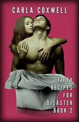E-Book (epub) Fifty Recipes For Disaster - Book 2 (Fifty Recipes For Disaster New Adult Romance Series, #2) von Carla Coxwell