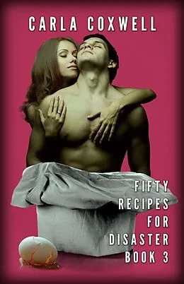 E-Book (epub) Fifty Recipes for Disaster - Book 3 (Fifty Recipes For Disaster New Adult Romance Series, #3) von Carla Coxwell