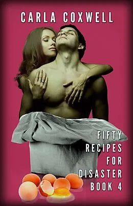 E-Book (epub) Fifty Recipes For Disaster - Book 4 (Fifty Recipes For Disaster New Adult Romance Series, #4) von Carla Coxwell