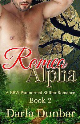 E-Book (epub) Romeo Alpha - Book 2 (The Romeo Alpha BBW Paranormal Shifter Romance Series, #2) von Darla Dunbar