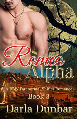 E-Book (epub) Romeo Alpha - Book 3 (The Romeo Alpha BBW Paranormal Shifter Romance Series, #3) von Darla Dunbar