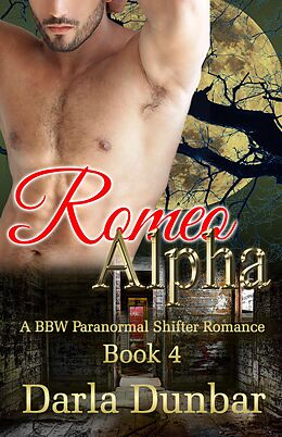 E-Book (epub) Romeo Alpha - Book 4 (The Romeo Alpha BBW Paranormal Shifter Romance Series, #4) von Darla Dunbar