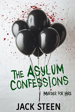 E-Book (epub) The Asylum Confessions: Murder for Hire (The Asylum Confession Files) von Jack Steen