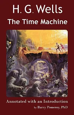 E-Book (epub) Scholarly Editions: H. G. Wells' The Time Machine - Annotated with an Introduction by Barry Pomeroy, PhD von Barry Pomeroy