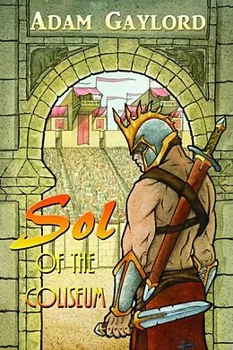 E-Book (epub) Sol of the Coliseum von Adam Gaylord