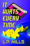 E-Book (epub) It Hurts Every Time von L. P. Mills