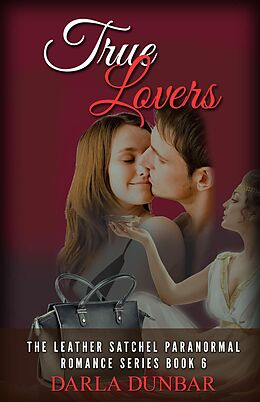 E-Book (epub) True Lovers (The Leather Satchel Paranormal Romance Series, #6) von Darla Dunbar