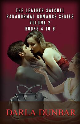 E-Book (epub) The Leather Satchel Paranormal Romance Series - Volume 2, Books 4 to 6 von Darla Dunbar