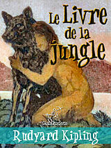 E-Book (epub) Le Livre de la jungle (Nouvelle edition illustree avec 89 dessins originaux de Maurice de Becque et d'autres) von Rudyard Kipling