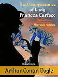 E-Book (epub) The Disappearance of Lady Frances Carfax (His Last Bow: Some Reminiscences of Sherlock Holmes) von Arthur Conan Doyle