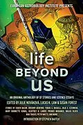 E-Book (epub) Life Beyond Us: An Original Anthology of SF Stories and Science Essays (European Astrobiology Institute Presents) von Mary Robinette Kowal, Rich Larson, Malka Older